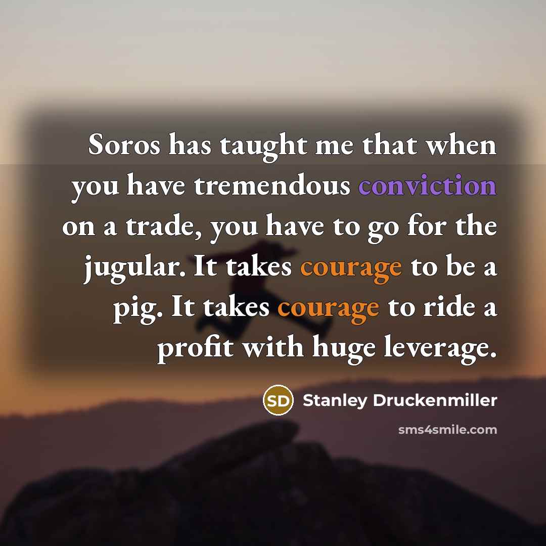 “Soros has taught me that when you have tremendous conviction…” quote by Stanley Druckenmiller