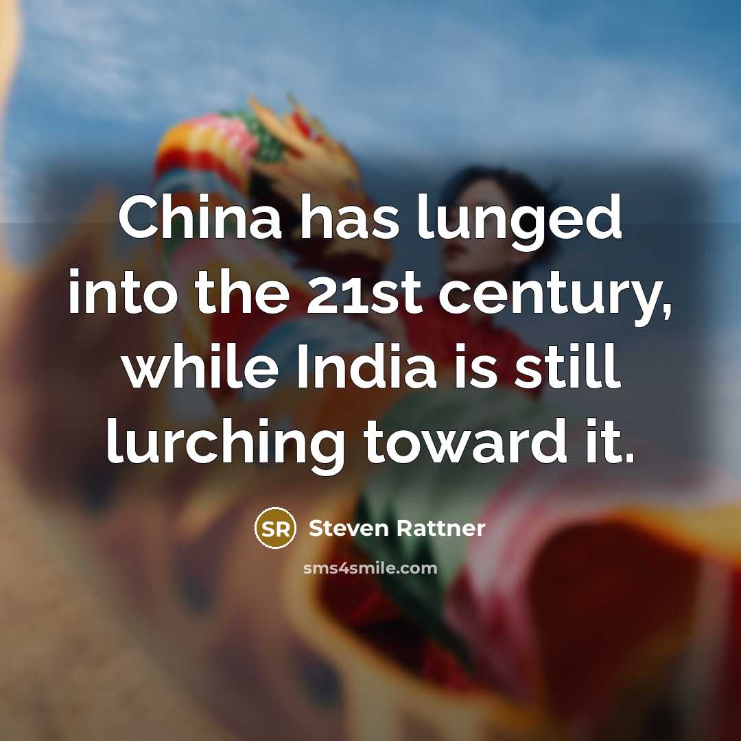 “China has lunged into the 21st century, while India is…” quote by Steven Rattner