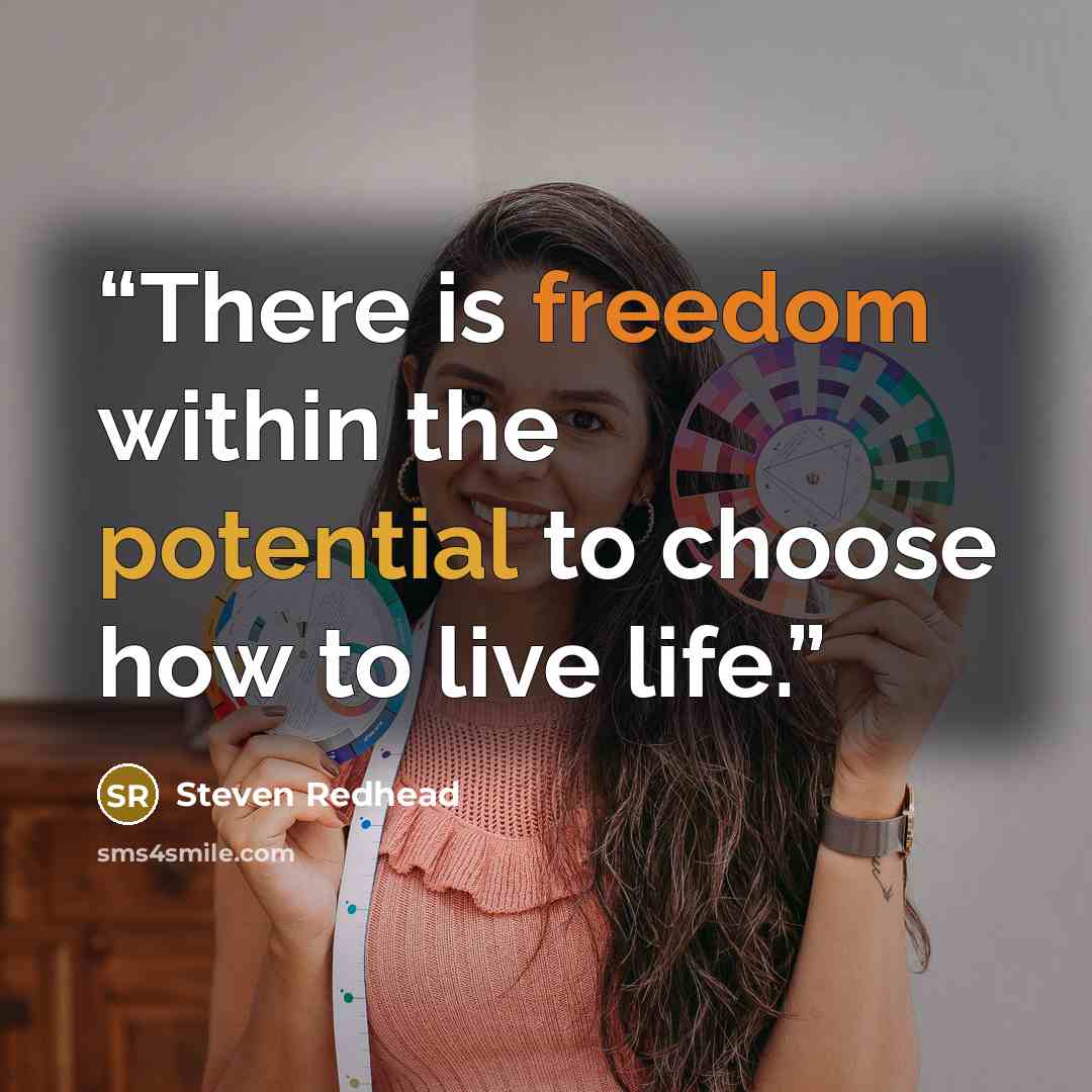 “There is freedom within the potential to choose how to live life.” quote by Steven Redhead