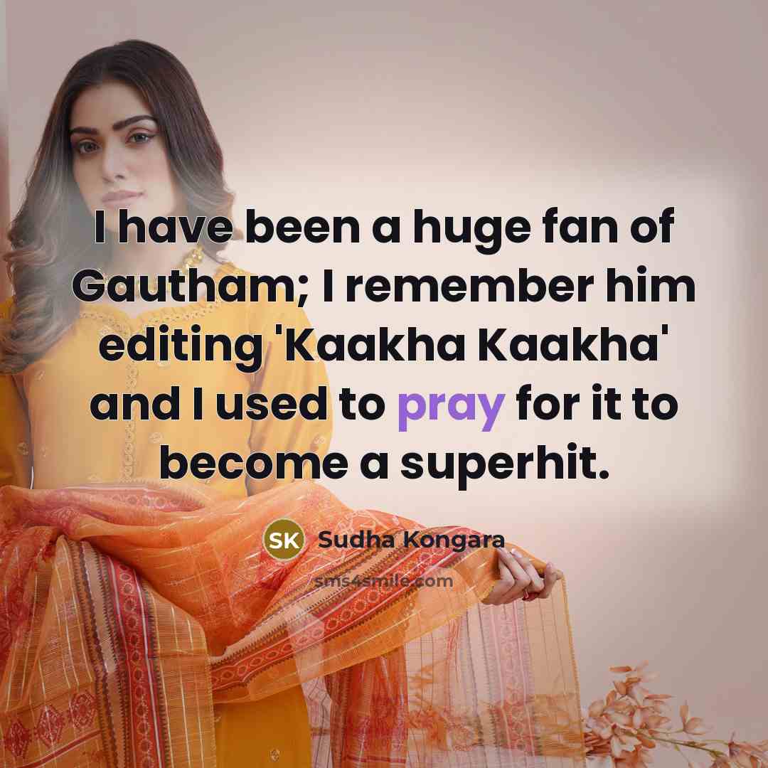 “I have been a huge fan of Gautham; I remember…” quote by Sudha Kongara