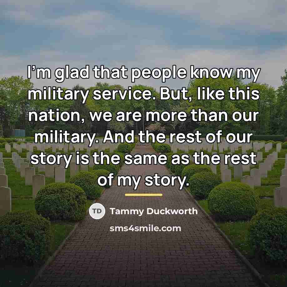 “I'm glad that people know my military service. But, like…” quote by Tammy Duckworth