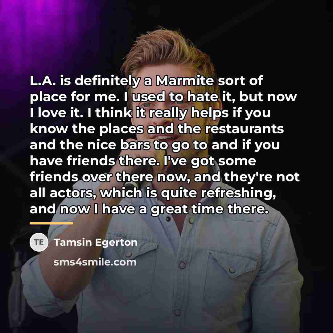 “L.A. is definitely a Marmite sort of place for me.…” quote by Tamsin Egerton