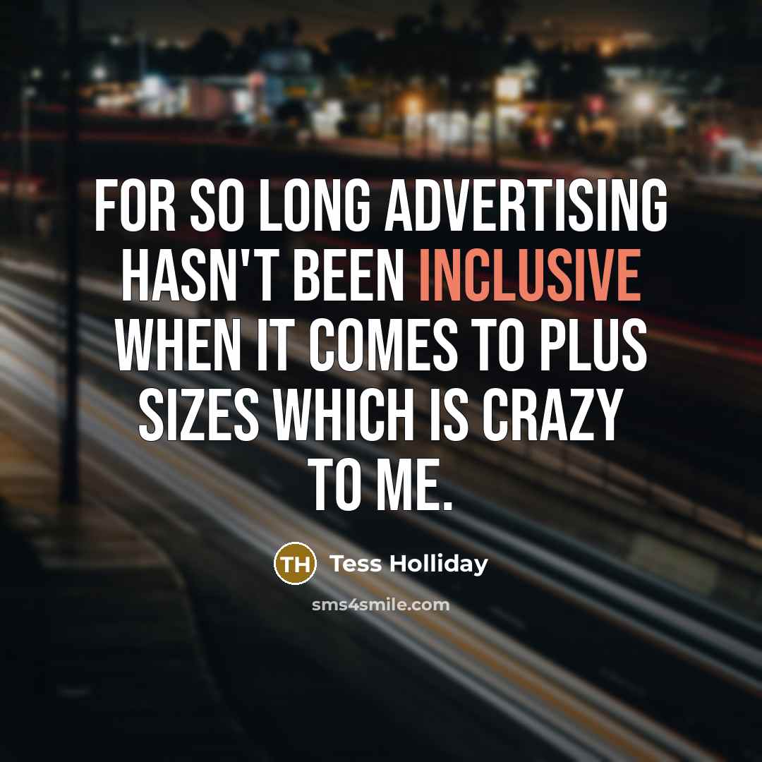“For so long advertising hasn't been inclusive when it comes…” quote by Tess Holliday