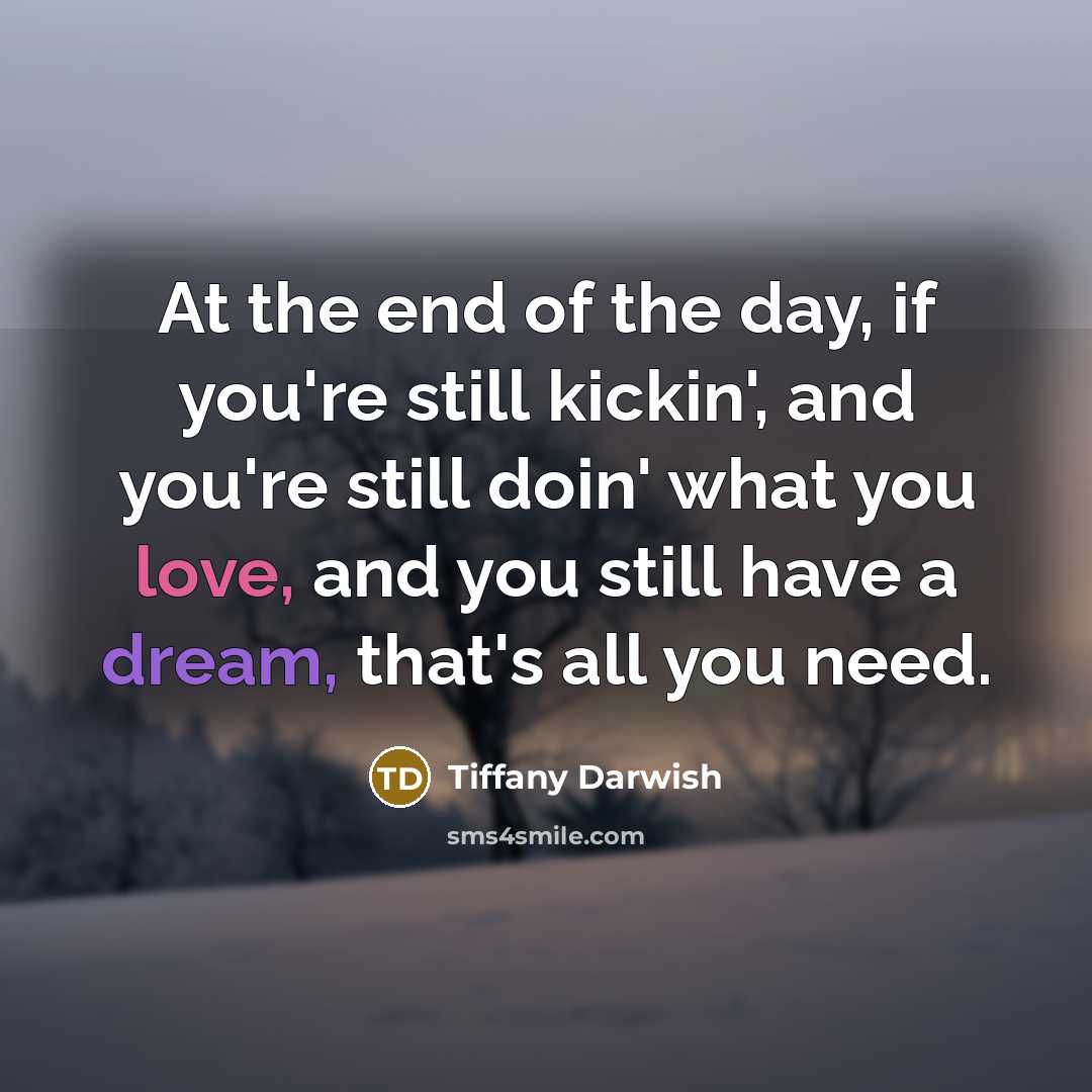 “At the end of the day, if you're still kickin',…” quote by Tiffany Darwish