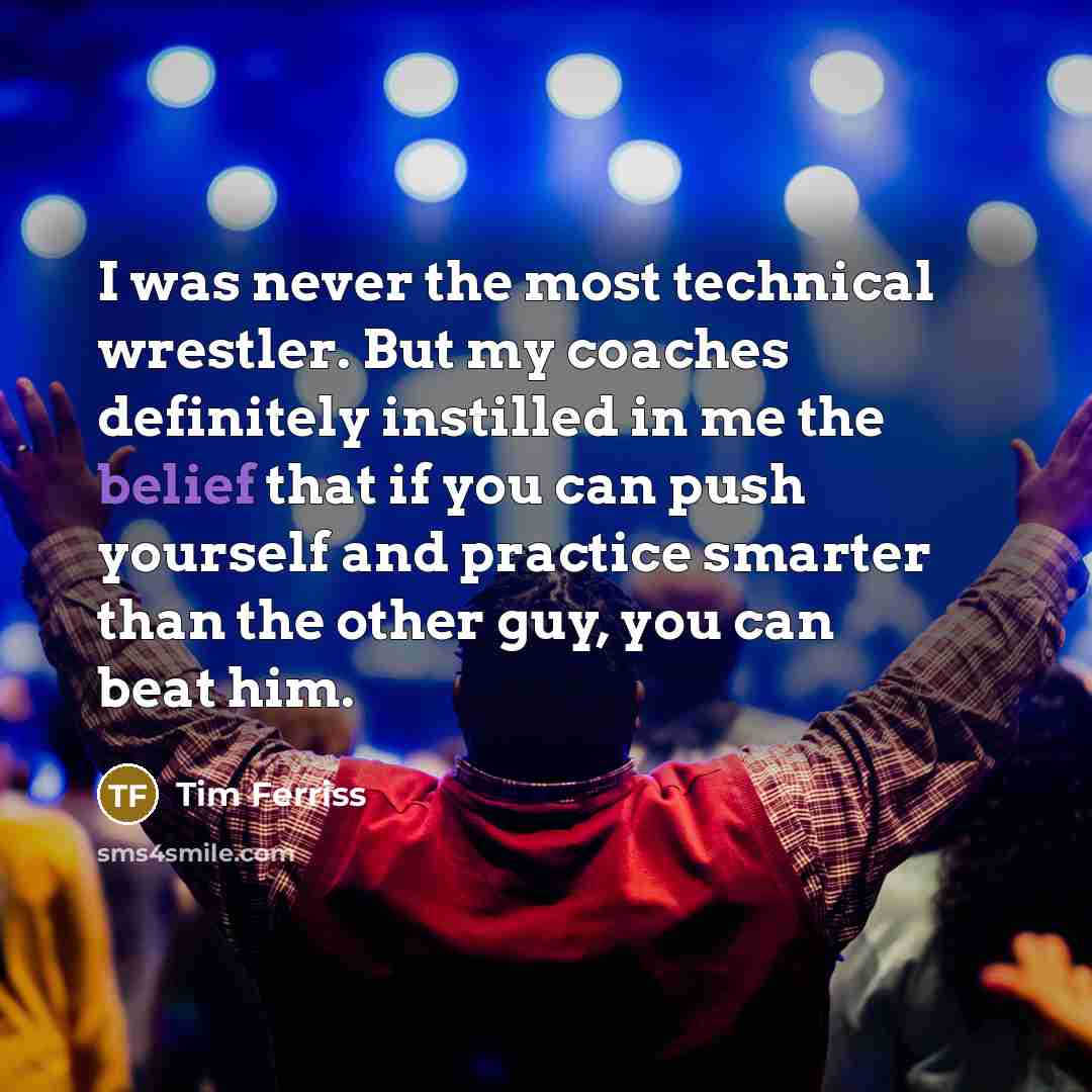 “I was never the most technical wrestler. But my coaches…” quote by Tim Ferriss