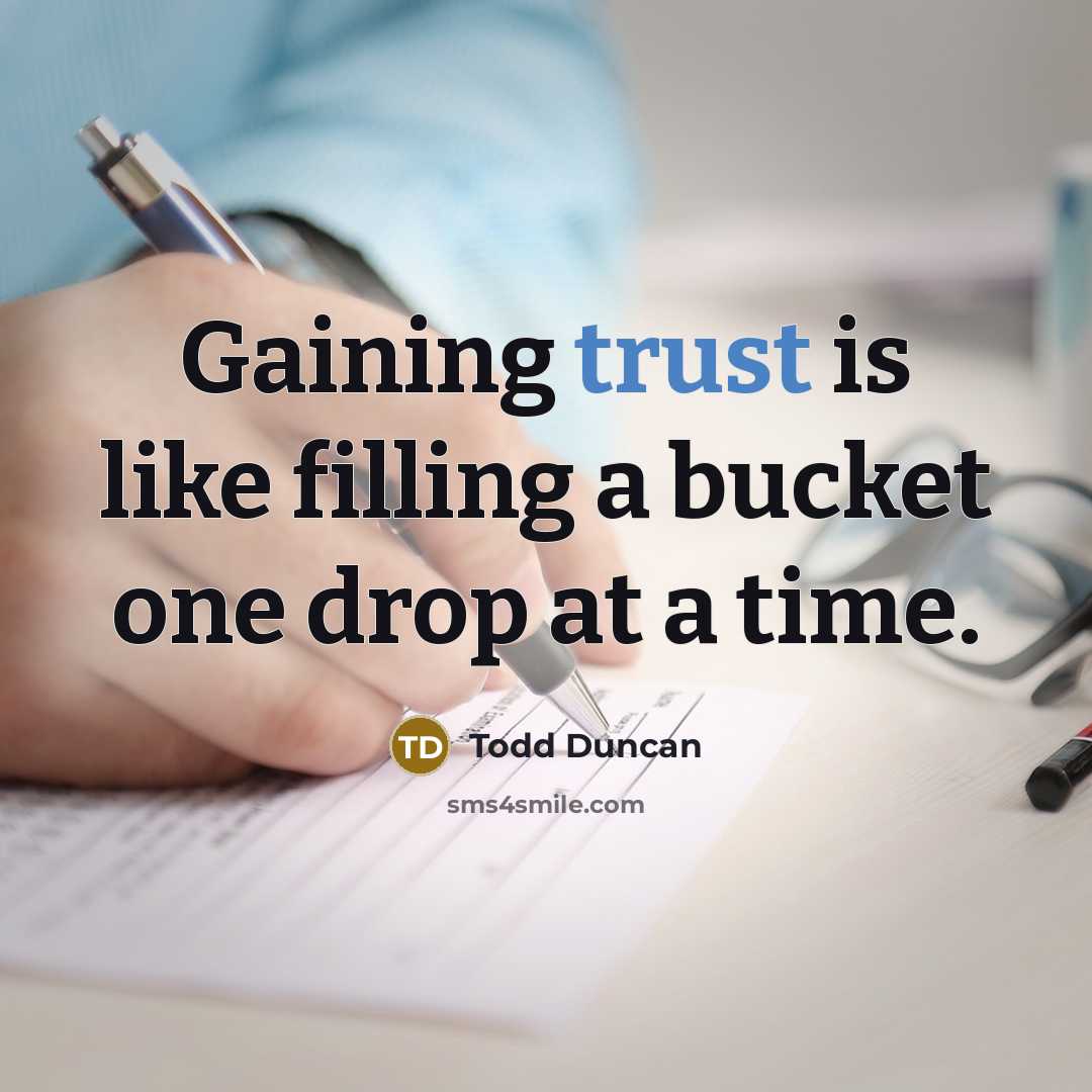 “Gaining trust is like filling a bucket one drop at…” quote by Todd Duncan