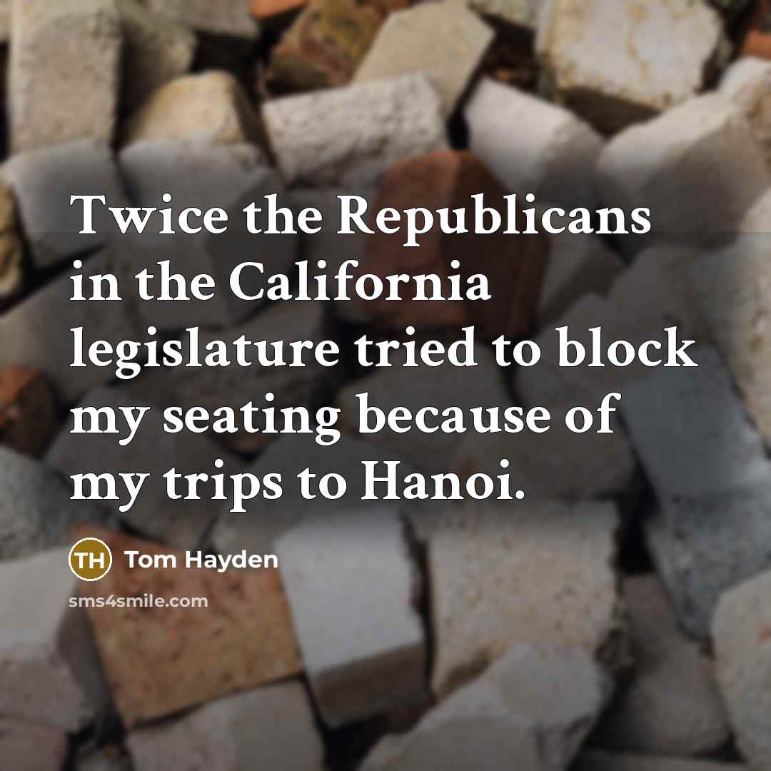 “Twice the Republicans in the California legislature tried to block…” quote by Tom Hayden
