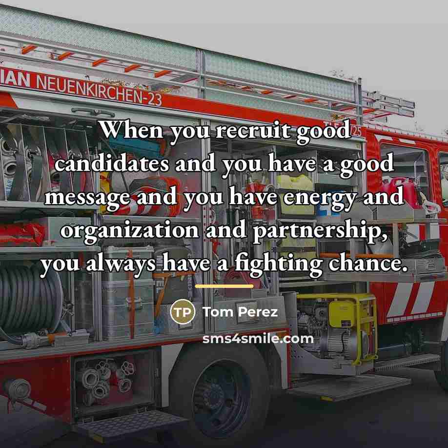 “When you recruit good candidates and you have a good…” quote by Tom Perez