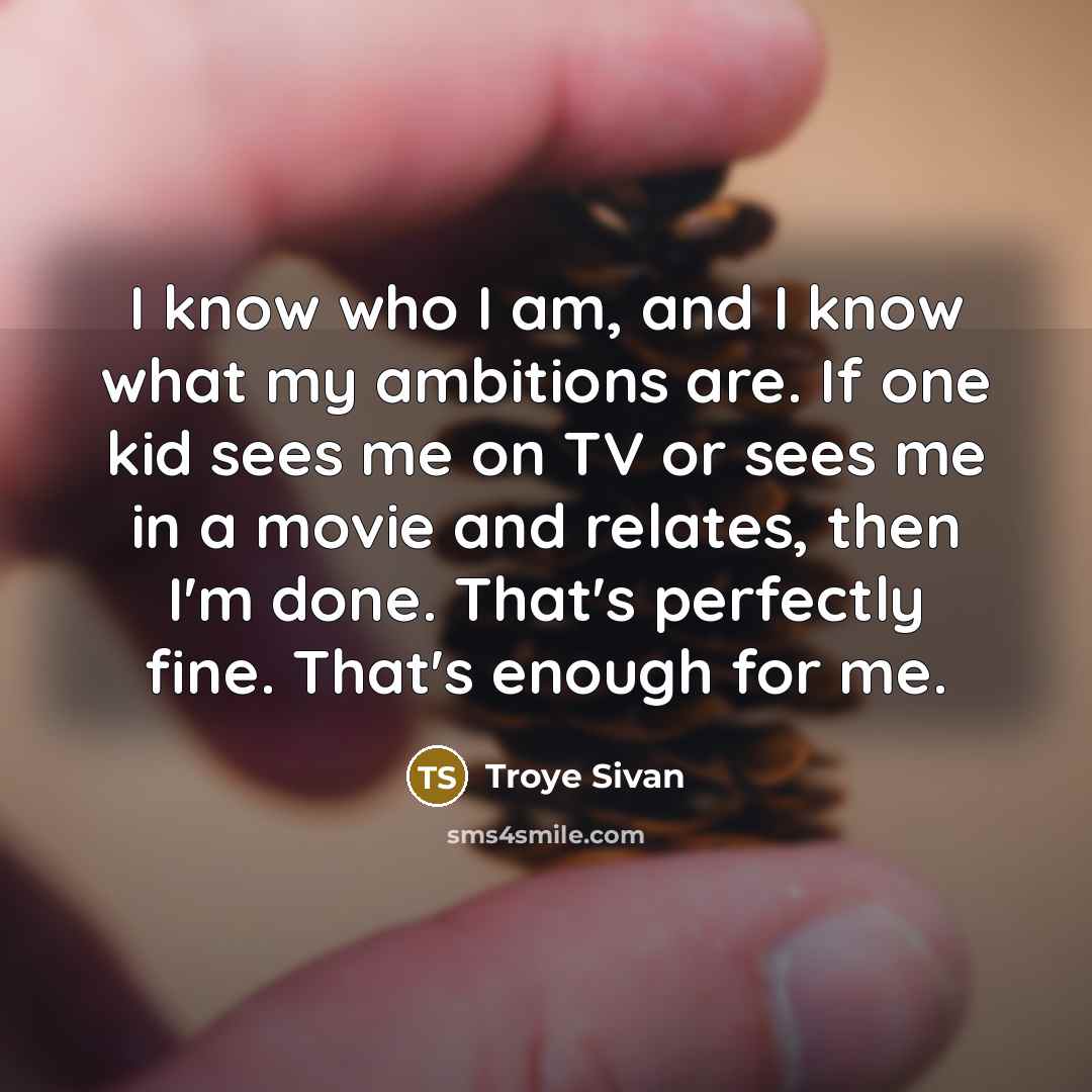 “I know who I am, and I know what my…” quote by Troye Sivan