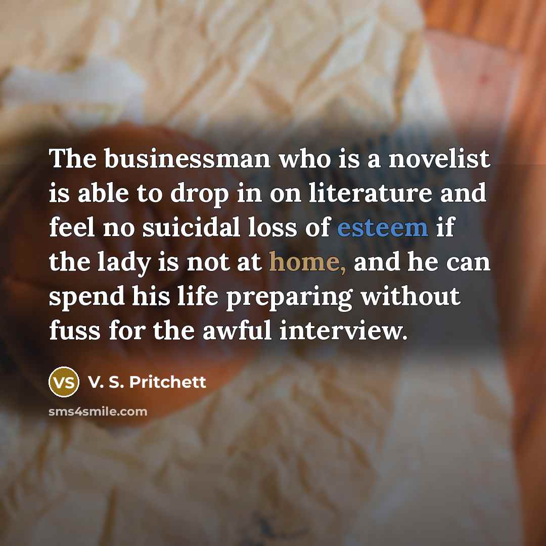 “The businessman who is a novelist is able to drop…” quote by V. S. Pritchett