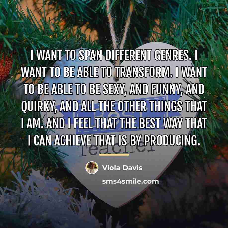 “I want to span different genres. I want to be…” quote by Viola Davis