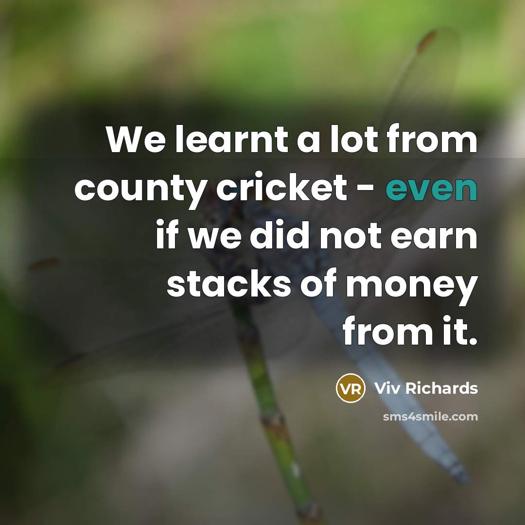 “We learnt a lot from county cricket - even if…” quote by Viv Richards