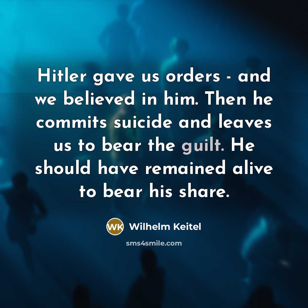 “Hitler gave us orders - and we believed in him.…” quote by Wilhelm Keitel