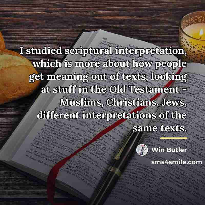 “I studied scriptural interpretation, which is more about how people…” quote by Win Butler