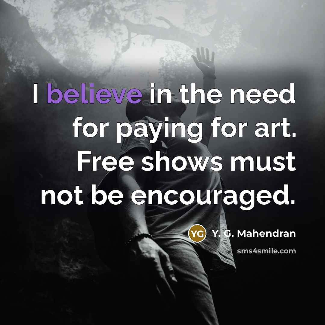 “I believe in the need for paying for art. Free…” quote by Y. G. Mahendran