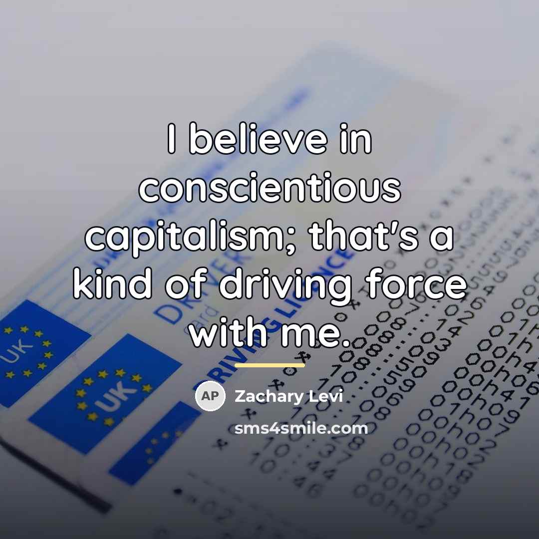 “I believe in conscientious capitalism; that's a kind of driving…” quote by Zachary Levi
