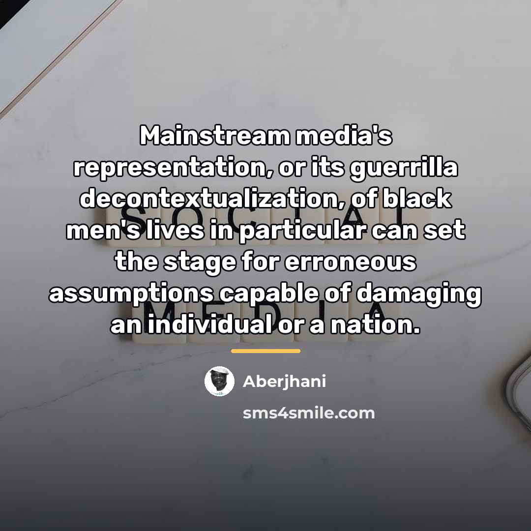 “Mainstream media's representation, or its guerrilla decontextualization, of black men's…” quote by Aberjhani