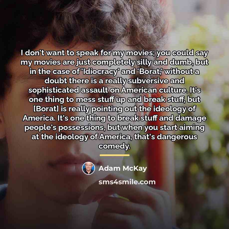 “I don't want to speak for my movies; you could…” quote by Adam McKay