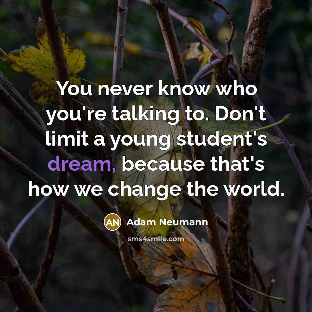 “You never know who you're talking to. Don't limit a…” quote by Adam Neumann