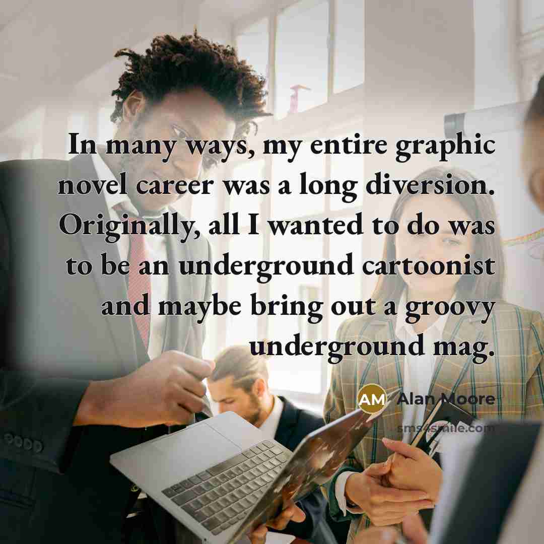 “In many ways, my entire graphic novel career was a…” quote by Alan Moore