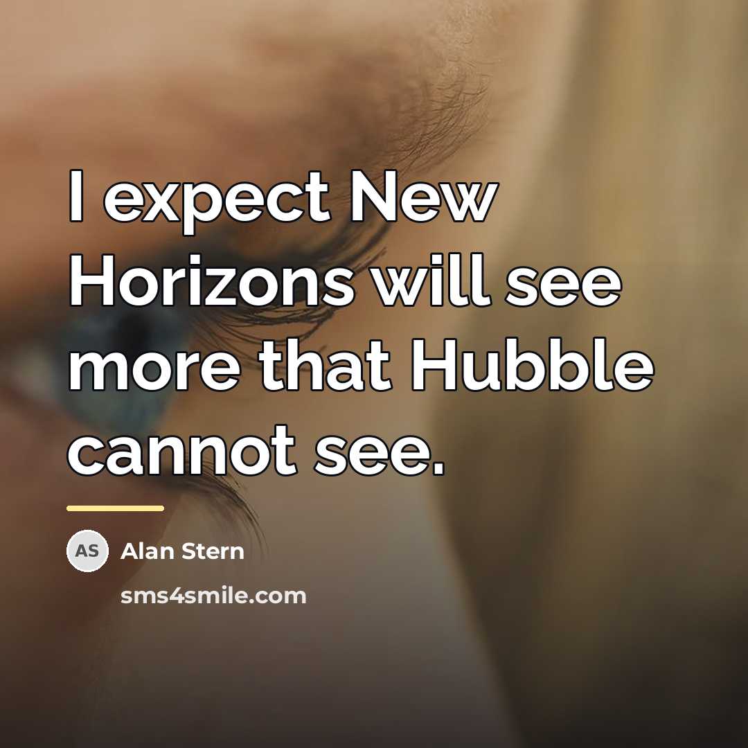 “I expect New Horizons will see more that Hubble cannot…” quote by Alan Stern