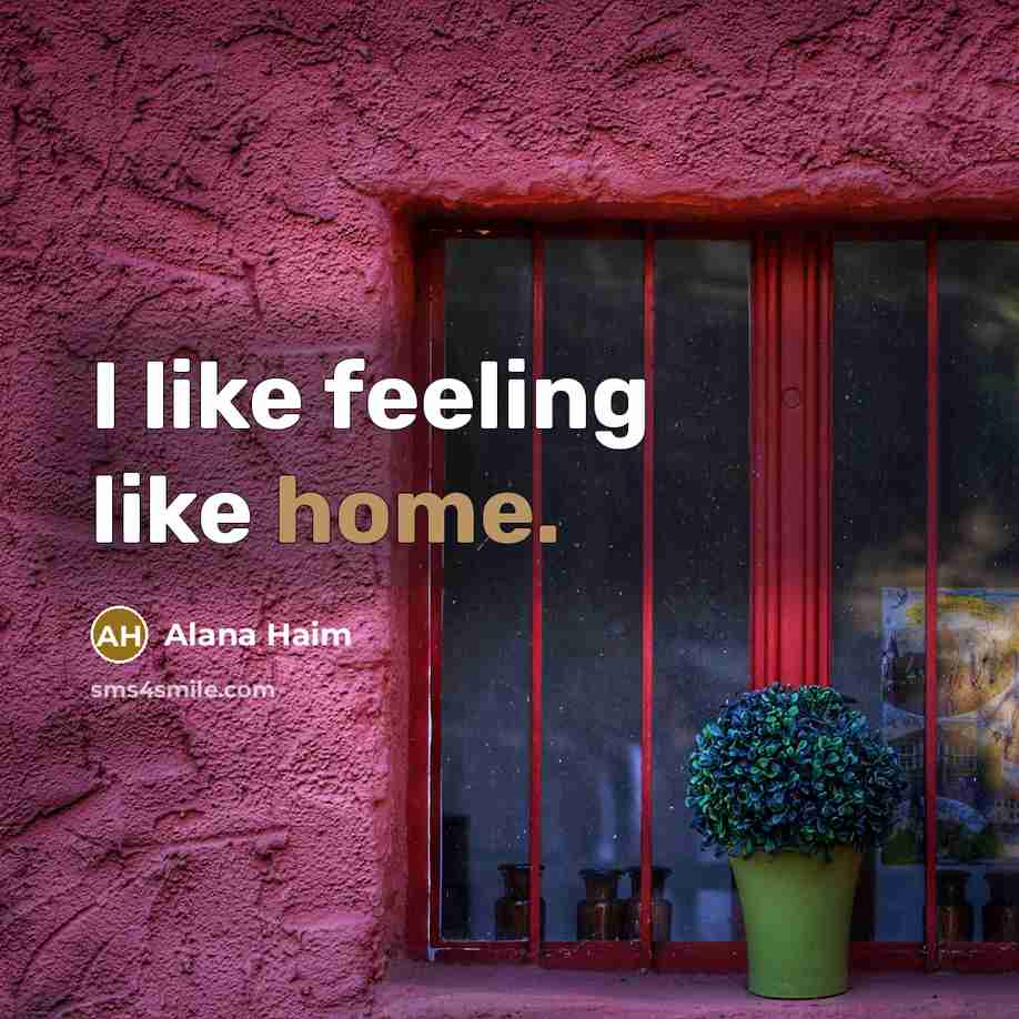 “I like feeling like home.…” quote by Alana Haim