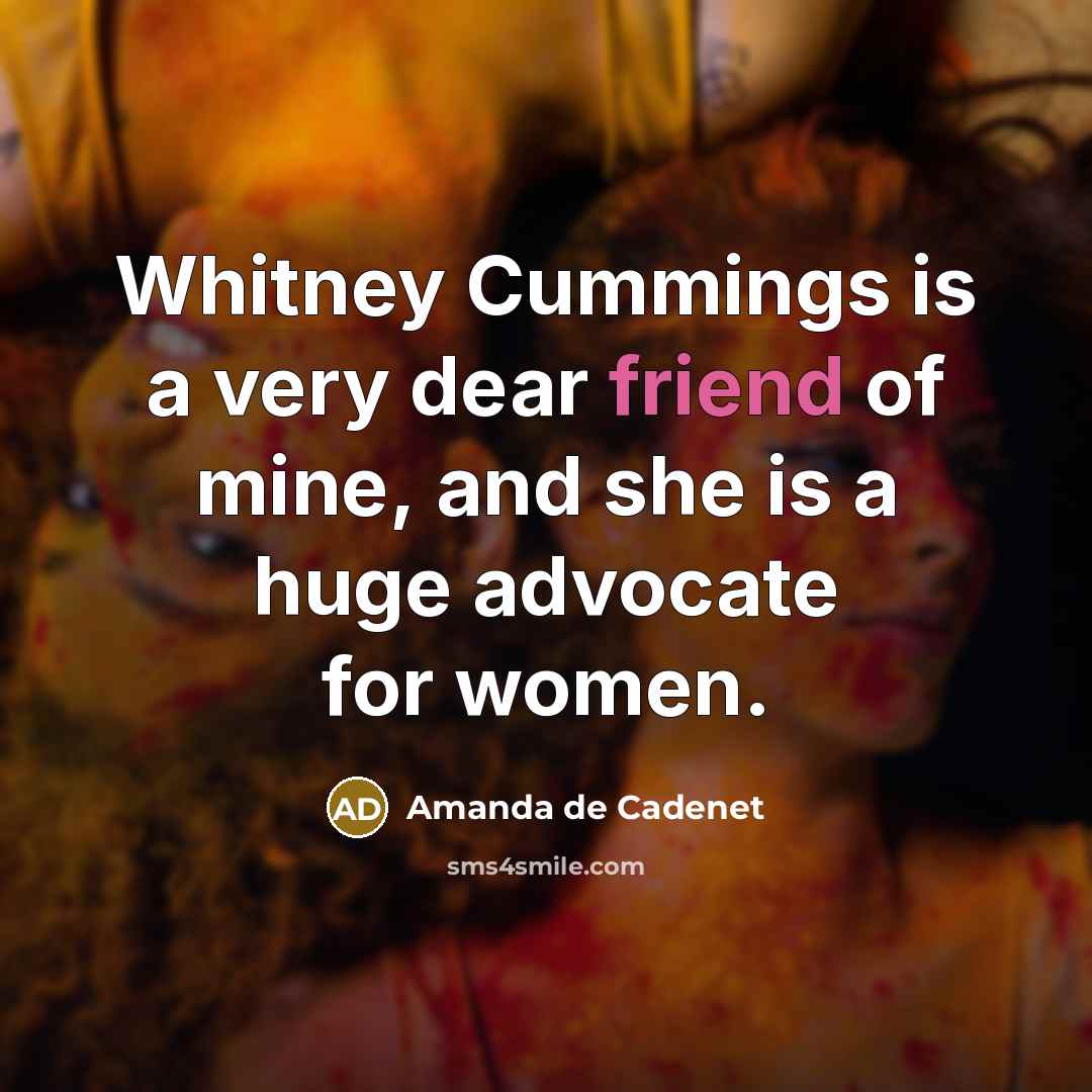 “Whitney Cummings is a very dear friend of mine, and…” quote by Amanda de Cadenet