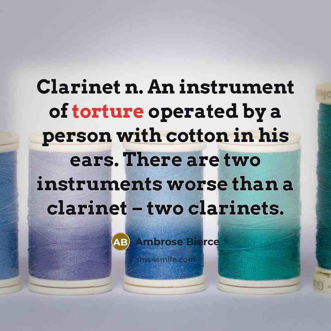 “Clarinet n. An instrument of torture operated by a person…” quote by Ambrose Bierce
