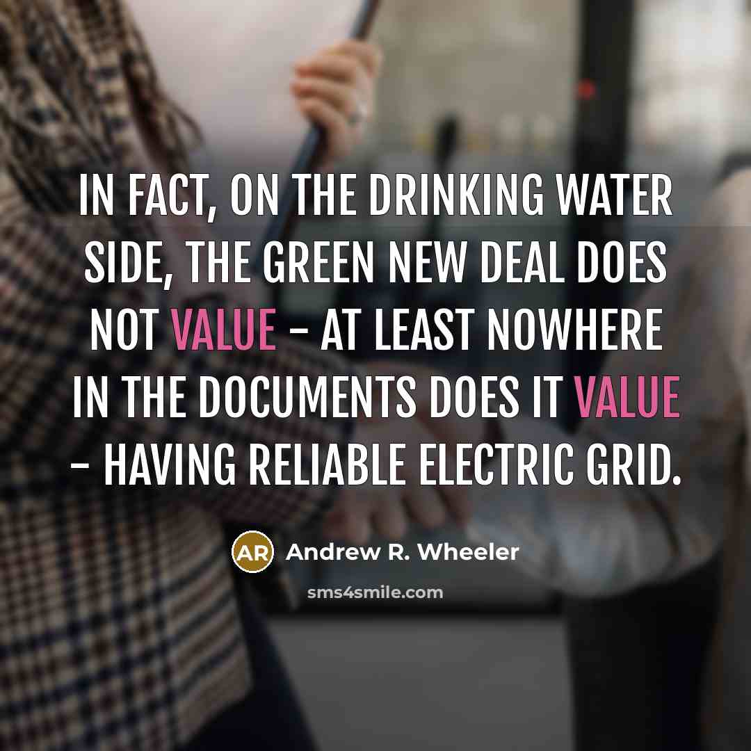 “In fact, on the drinking water side, the Green New…” quote by Andrew R. Wheeler