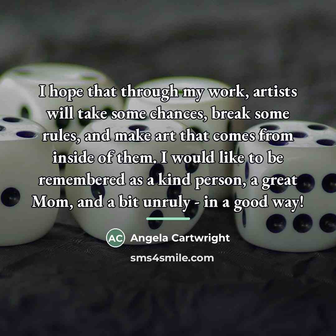 “I hope that through my work, artists will take some…” quote by Angela Cartwright