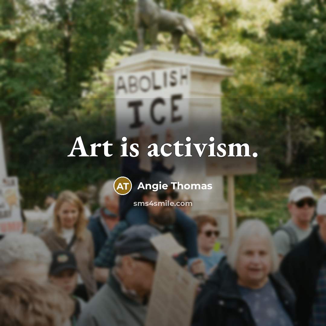 “Art is activism.…” quote by Angie Thomas