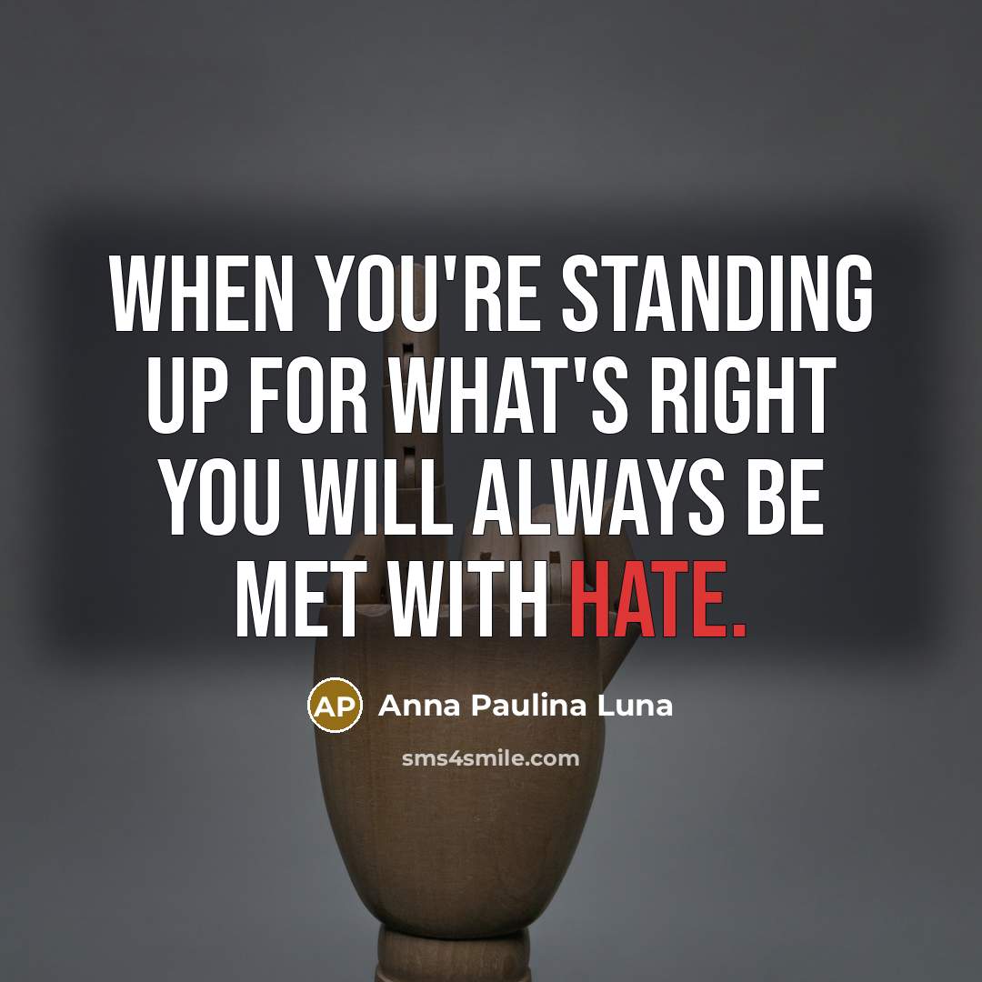 “When you're standing up for what's right you will always…” quote by Anna Paulina Luna