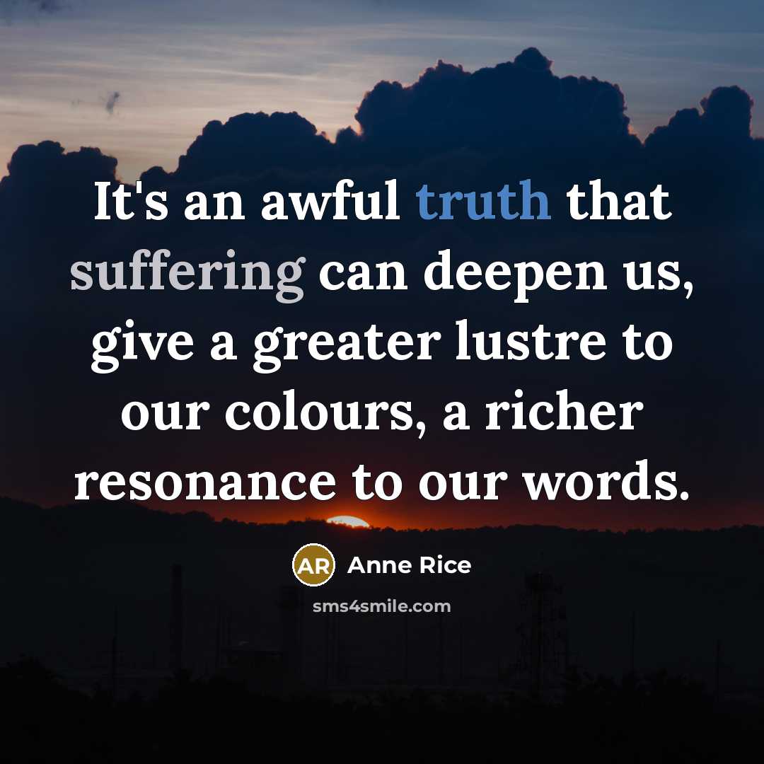 “It's an awful truth that suffering can deepen us, give…” quote by Anne Rice
