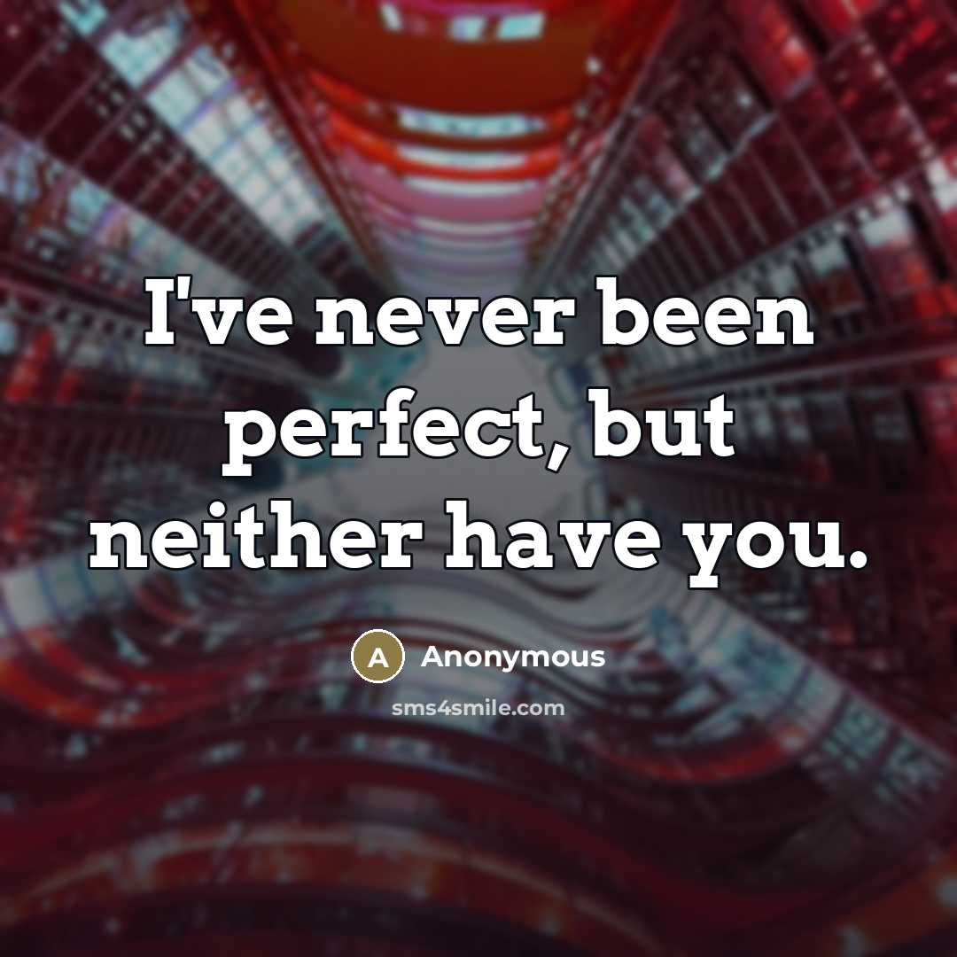 “I've never been perfect, but neither have you.…” quote by Anonymous