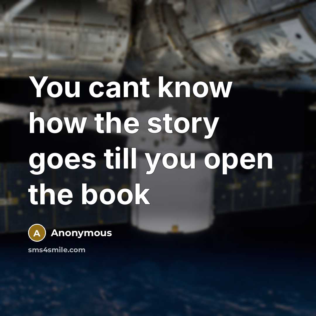 “You cant know how the story goes till you open…” quote by Anonymous