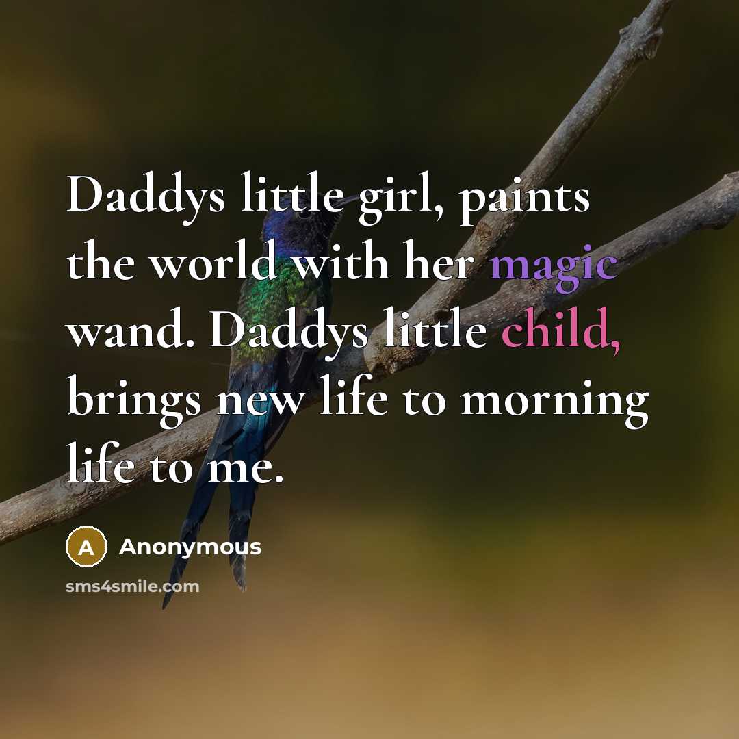 “Daddys little girl, paints the world with her magic wand.…” quote by Anonymous
