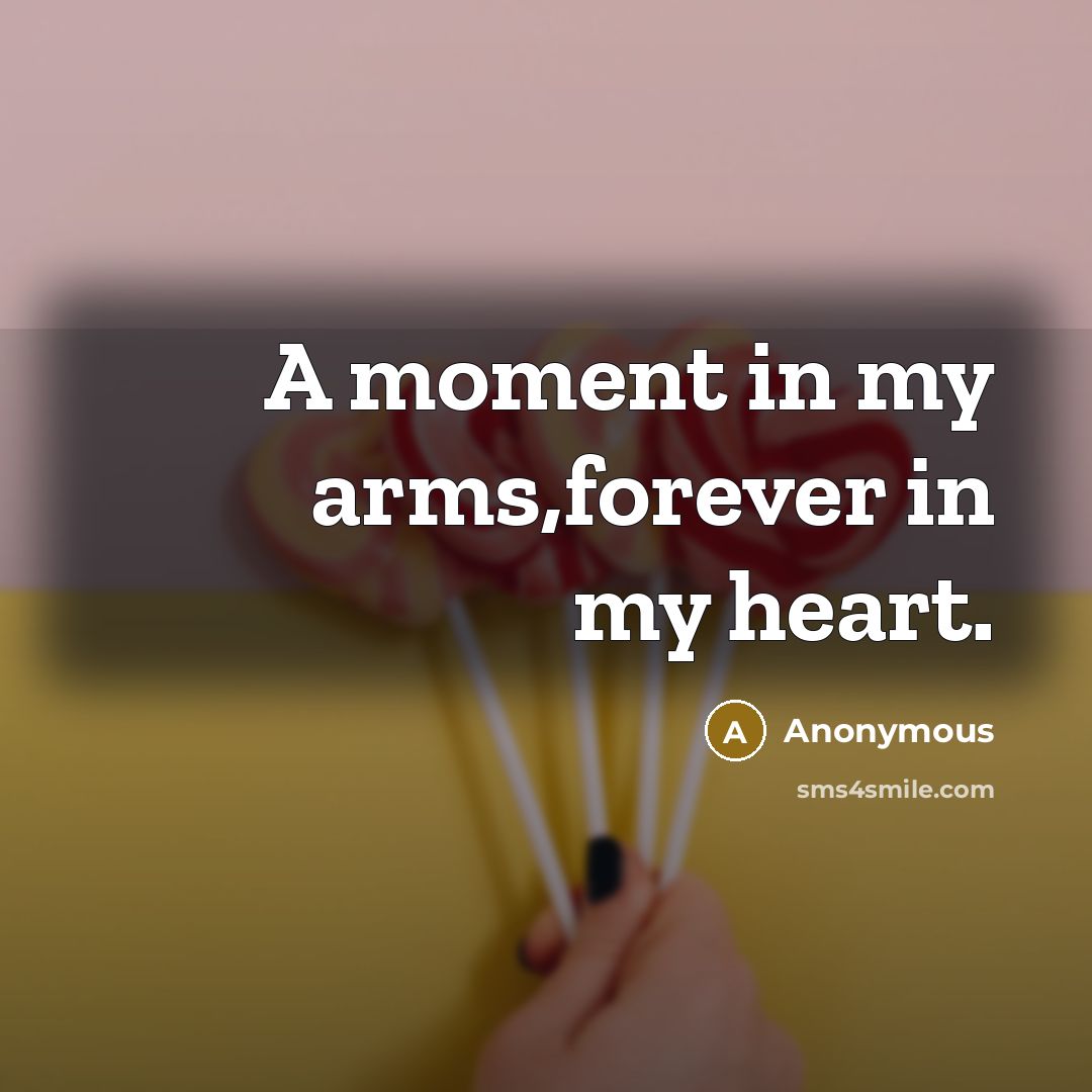 “A moment in my arms,forever in my heart.” quote by Anonymous