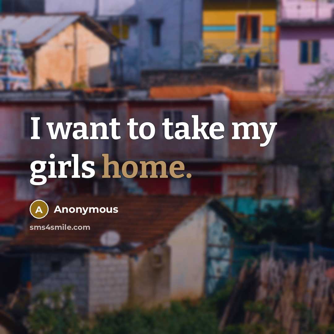 “I want to take my girls home.…” quote by Anonymous