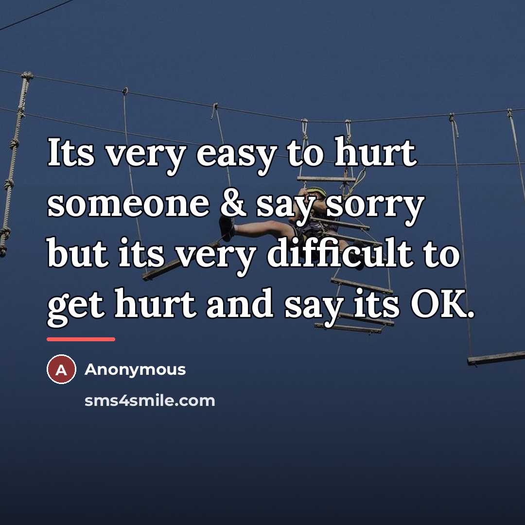 “Its very easy to hurt someone & say sorry but…” quote by Anonymous