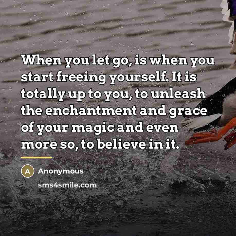 “When you let go, is when you start freeing yourself.…” quote by Anonymous