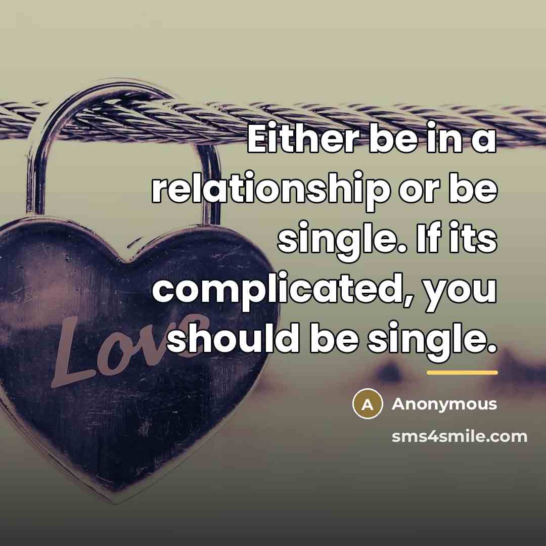 “Either be in a relationship or be single. If its…” quote by Anonymous