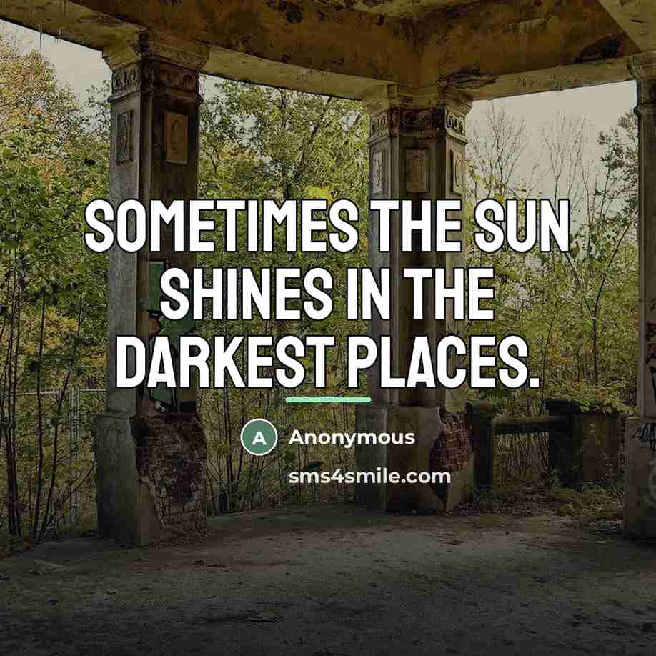 “Sometimes the sun shines in the darkest places.…” quote by Anonymous