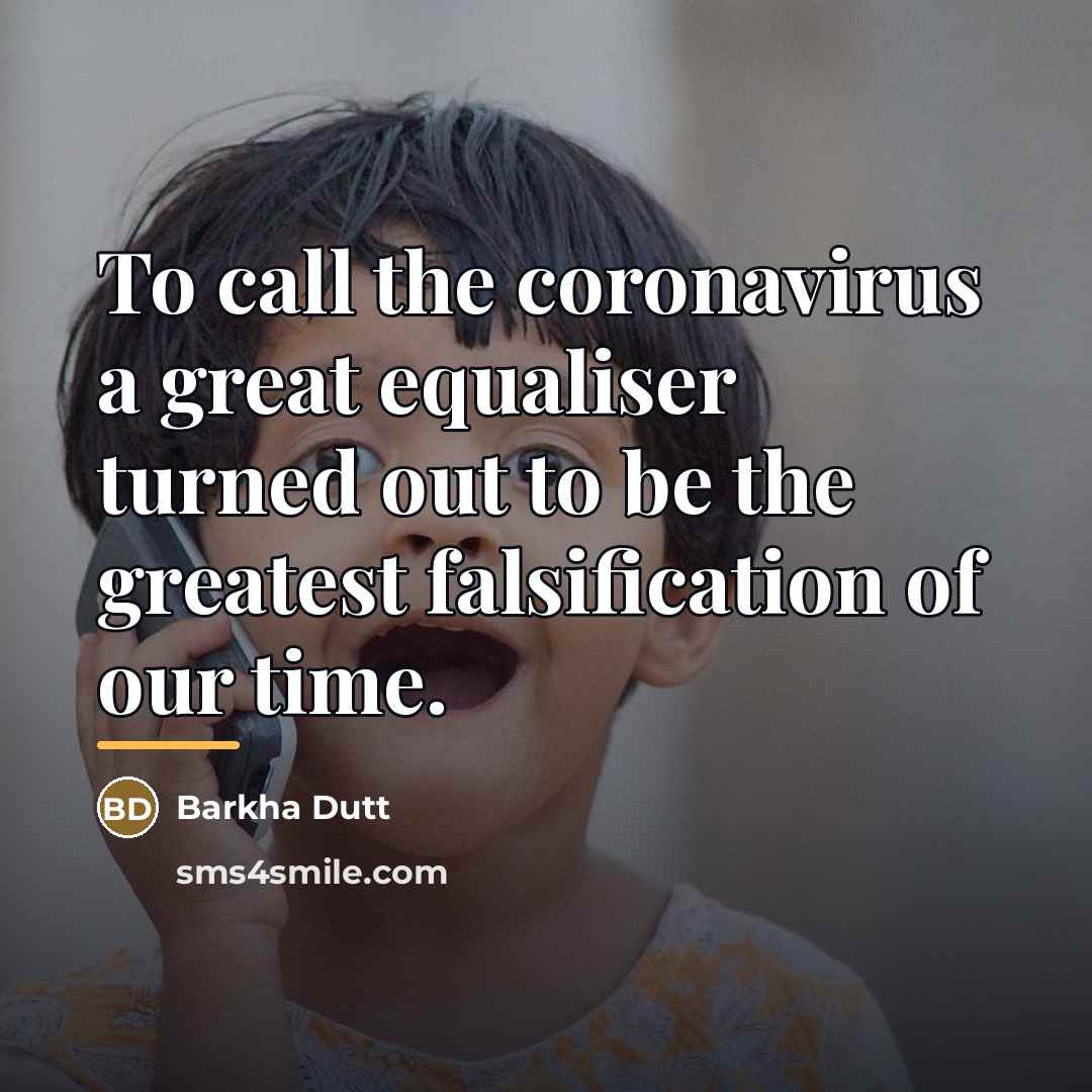 “To call the coronavirus a great equaliser turned out to…” quote by Barkha Dutt