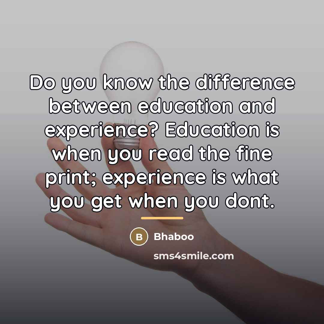 “Do you know the difference between education and experience? Education…” quote by Bhaboo