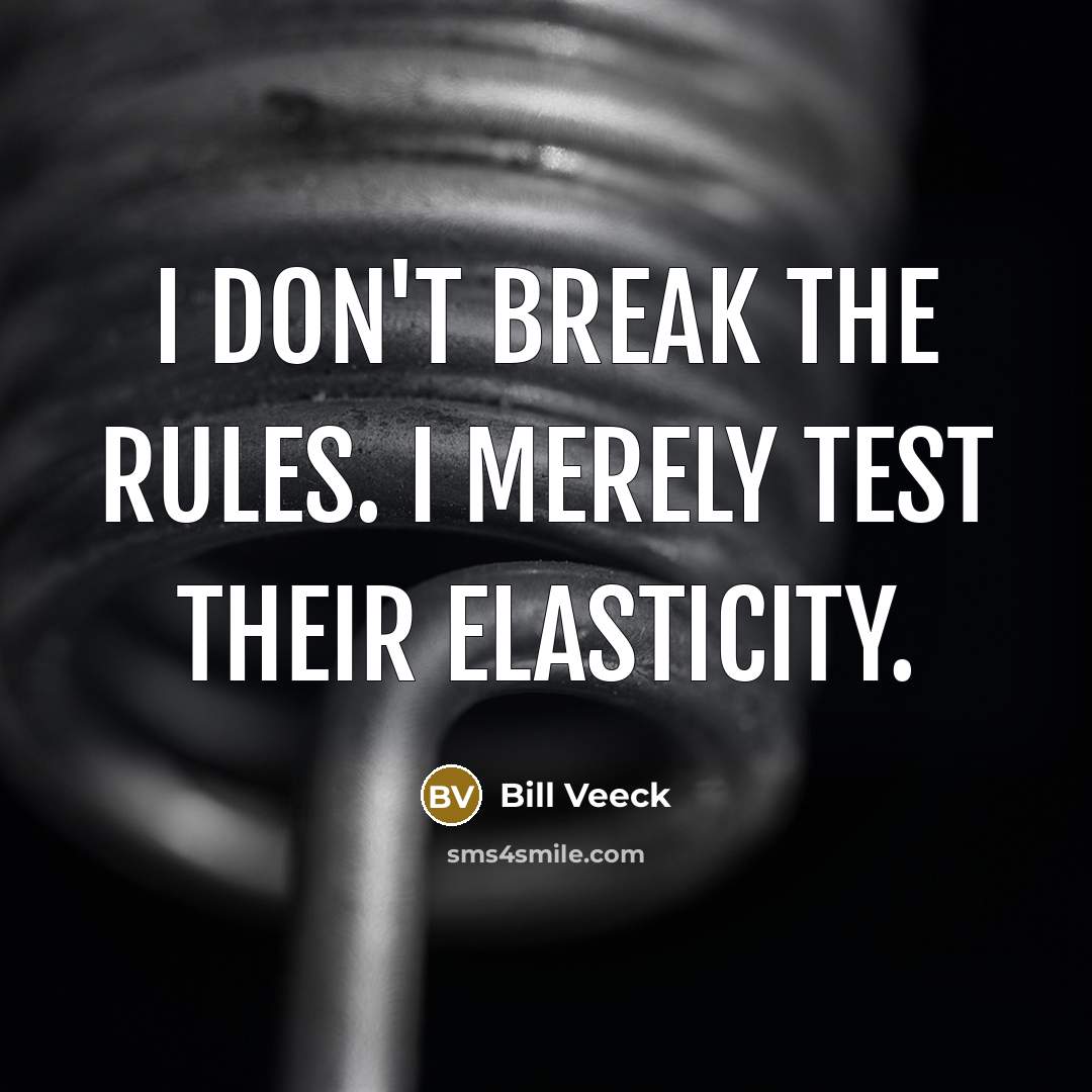 “I don't break the rules. I merely test their elasticity.…” quote by Bill Veeck