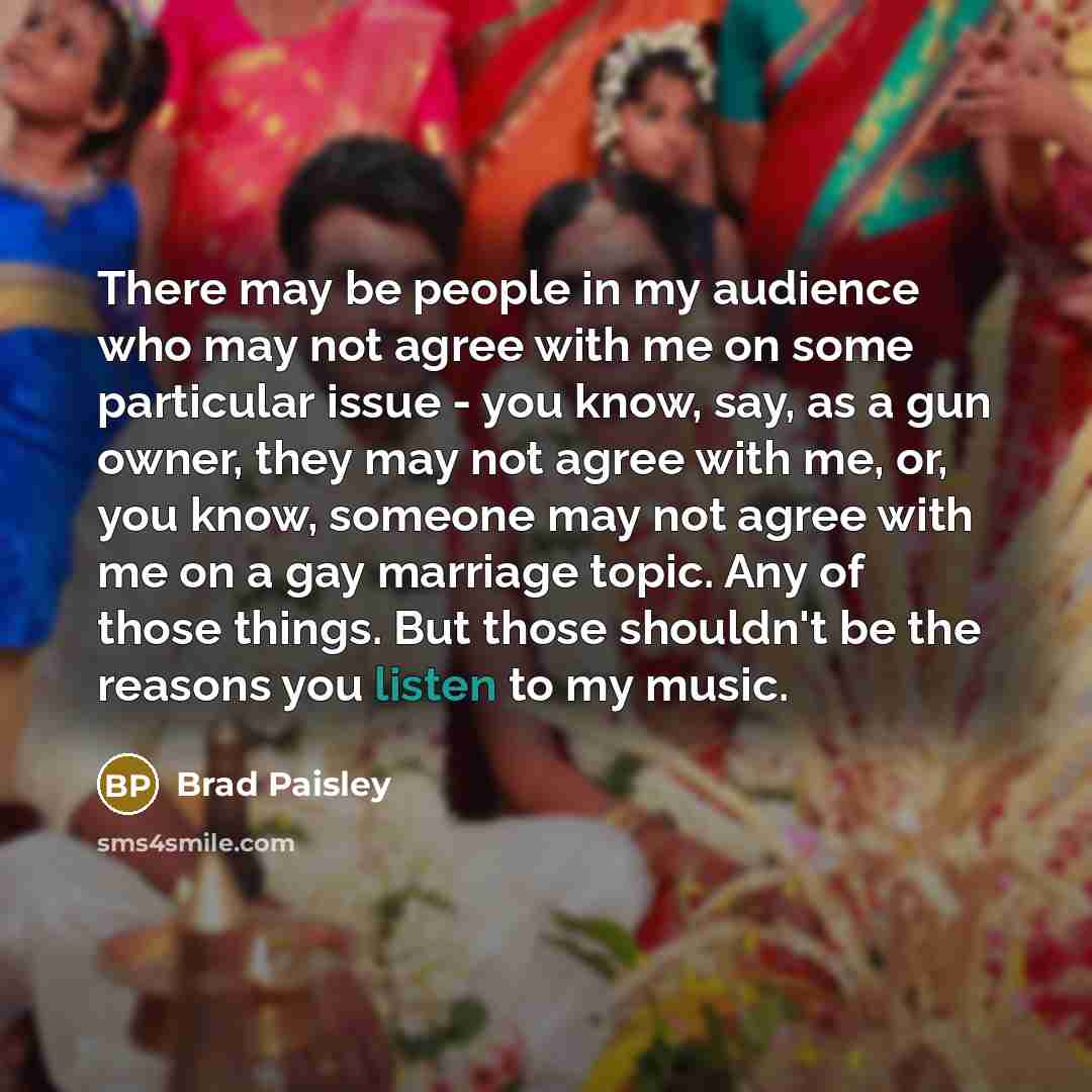 “There may be people in my audience who may not…” quote by Brad Paisley