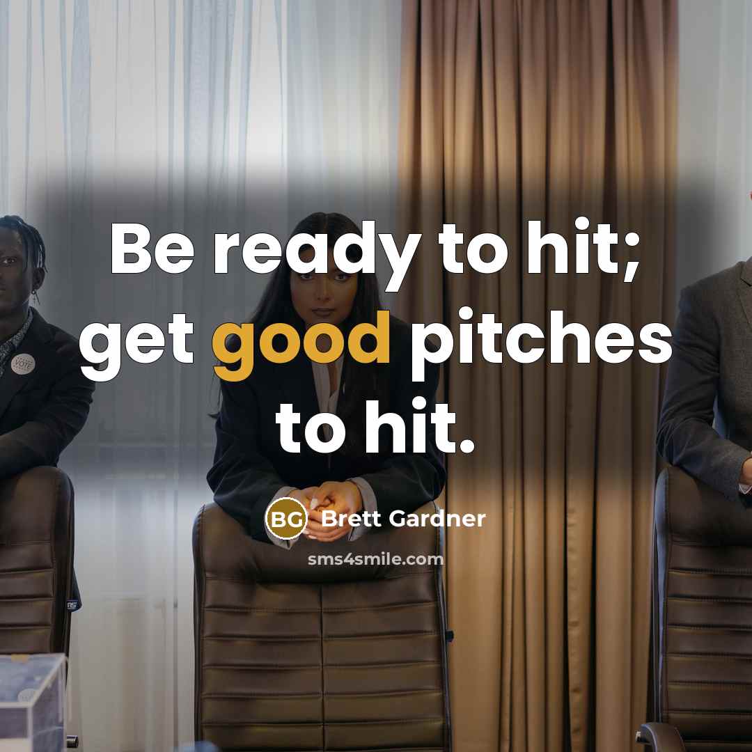 “Be ready to hit; get good pitches to hit.…” quote by Brett Gardner