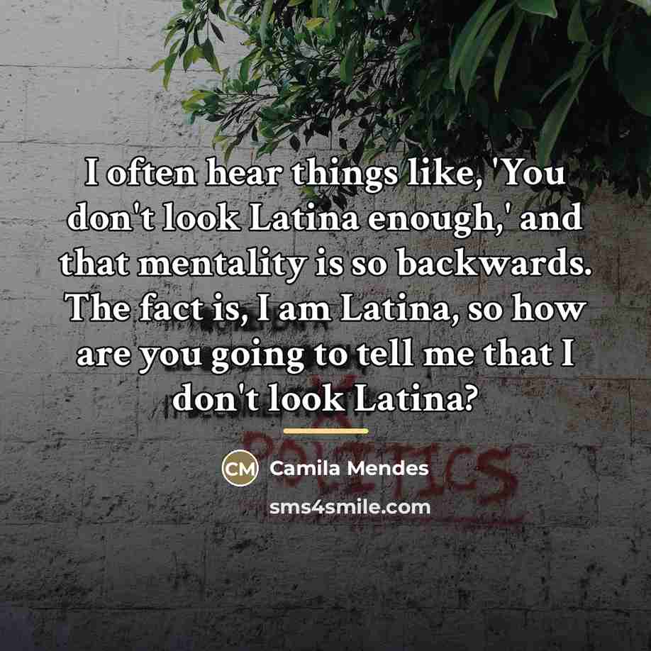 “I often hear things like, 'You don't look Latina enough,'…” quote by Camila Mendes
