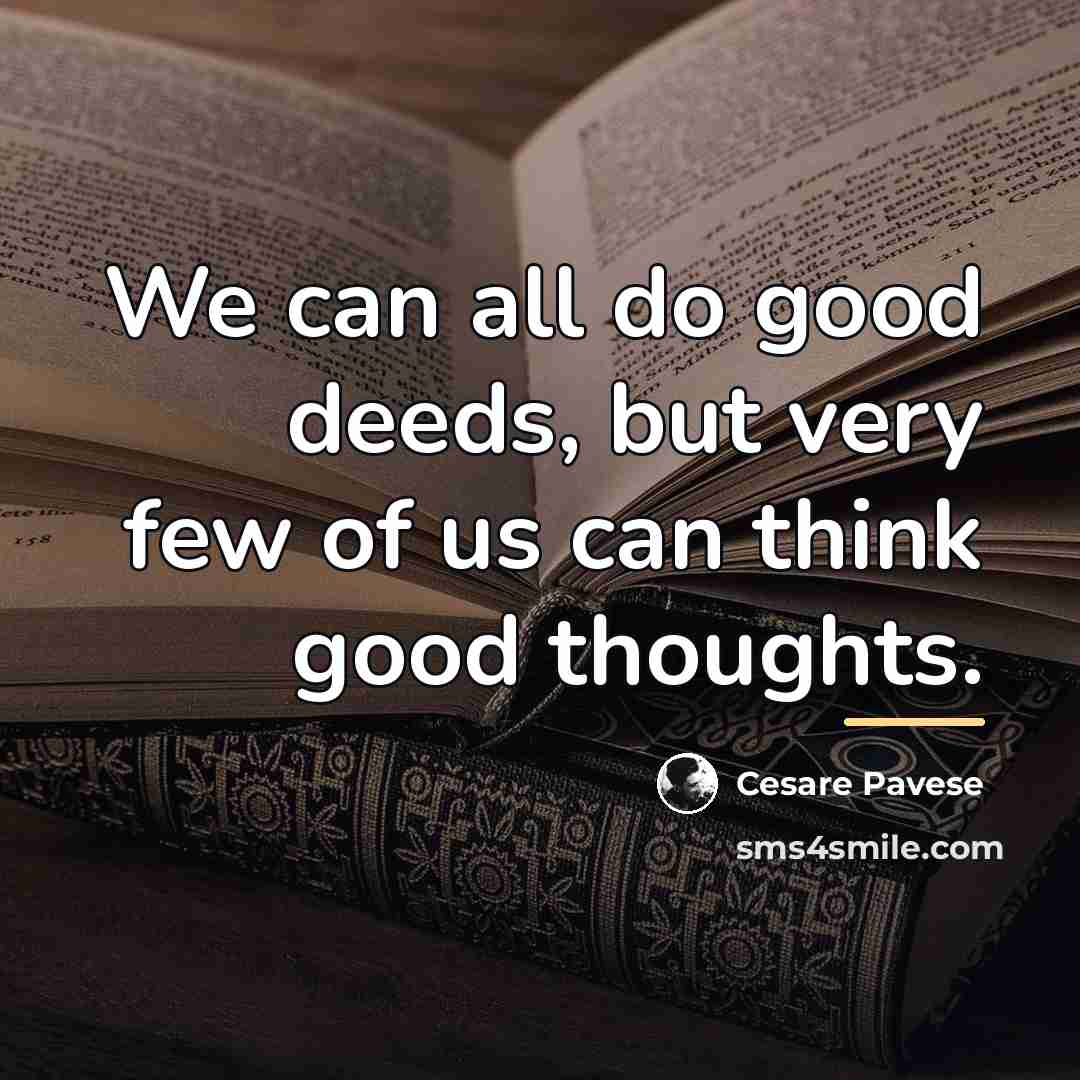 “We can all do good deeds, but very few of…” quote by Cesare Pavese