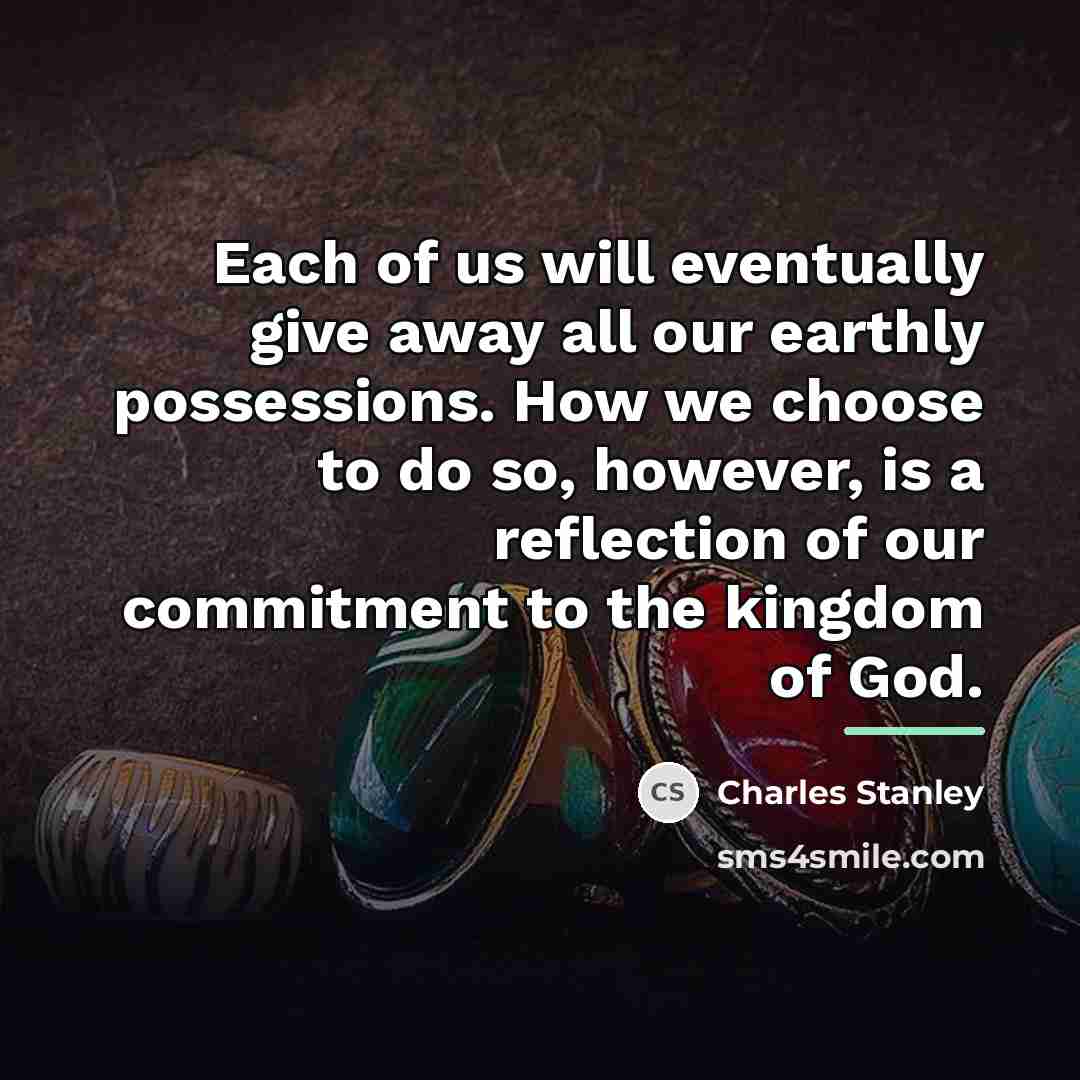 “Each of us will eventually give away all our earthly…” quote by Charles Stanley